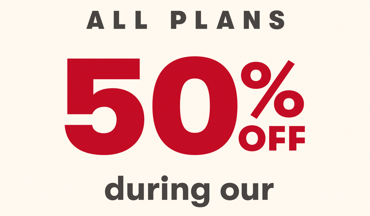 All Plans 50% off during our